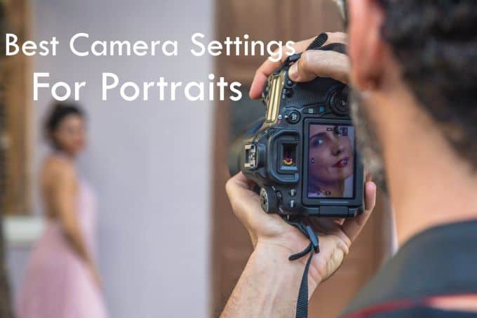 Best Camera Settings For Portraits